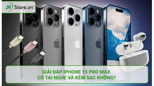 GIẢI ĐÁP iPhone 15 Pro Max có tai nghe và kèm sạc không?