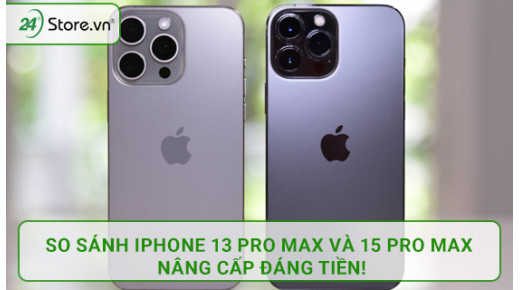 So sánh iPhone 13 Pro Max và 15 Pro Max: Nâng cấp đáng tiền!