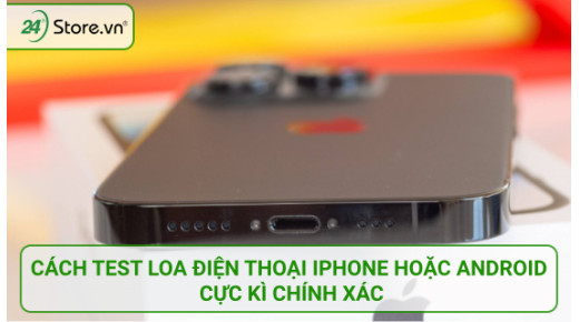 Cách test loa điện thoại iPhone hoặc Android cực kì CHÍNH XÁC