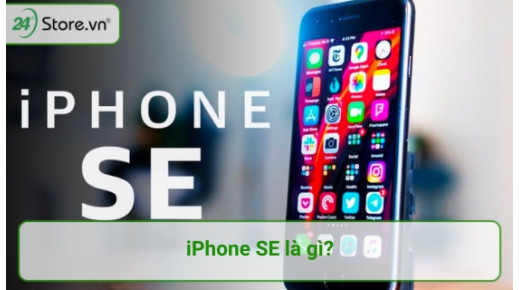 iPhone SE là gì? Khác gì iPhone thường để Apple ra mắt nhiều thế hệ