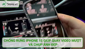Chống rung iPhone 15 giúp quay video MƯỢT và chụp ảnh đẹp