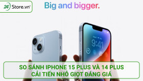 So sánh iPhone 15 Plus và 14 Plus: Cải tiến nhỏ giọt đáng giá