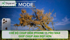 Chế độ chụp đêm iPhone 15 Pro Max giúp chụp ảnh ĐẸP hơn