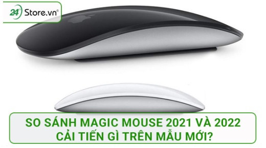 So Sánh Magic Mouse 2021 và 2022: Cải tiến gì trên mẫu MỚI?