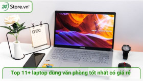 Top 11+ laptop dùng văn phòng tốt nhất giá rẻ chỉ từ 10 triệu