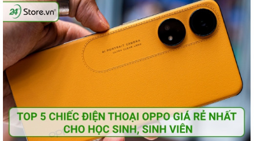 Top 5 chiếc điện thoại Oppo giá RẺ nhất cho học sinh, sinh viên