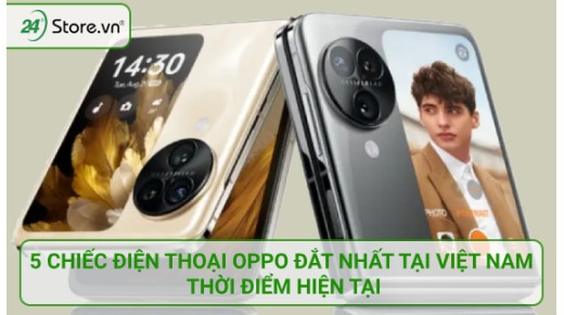 5 chiếc điện thoại Oppo đắt nhất tại Việt Nam thời điểm hiện tại