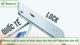 iPhone Lock và quốc tế khác nhau như thế nào? Mua bản nào tốt?