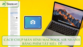 Cách chụp màn hình MacBook Air nhanh bằng phím tắt SIÊU DỄ