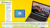 Cách chụp màn hình MacBook Air nhanh bằng phím tắt SIÊU DỄ