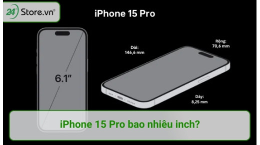 Kích thước iPhone 15 Pro bao nhiêu inch và SẮC NÉT thế nào