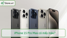 iPhone 15 Pro Max có mấy màu? Mua màu nào mới, ĐẸP NHẤT?