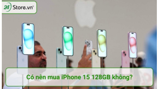 Có nên mua iPhone 15 128GB phiên bản Thường bây giờ không?