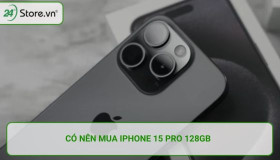 Có nên mua iPhone 15 Pro 128GB? Người dùng được gì khi lên đời