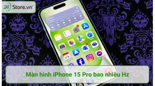 Màn hình iPhone 15 Pro bao nhiêu Hz CÓ NÊN giới hạn tần số không