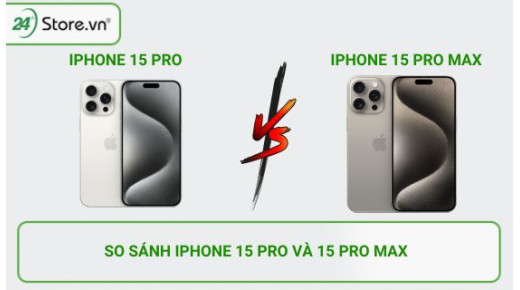So sánh iPhone 15 Pro và 15 Pro Max chi tiết: Có gì khác biệt?