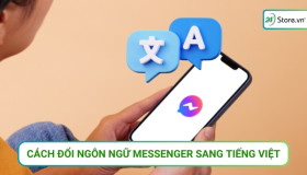 Cách đổi ngôn ngữ messenger sang tiếng Việt CẬP NHẬT MỚI NHẤT