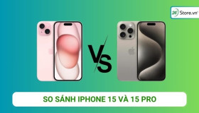 So sánh iPhone 15 và 15 Pro có gì KHÁC BIỆT? Nên mua loại nào?