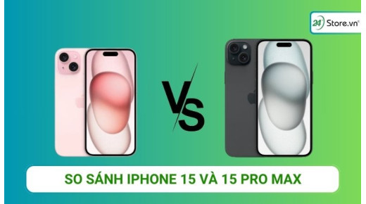 So sánh iPhone 15 và 15 Pro Max: Điểm khác nhau nằm ở đâu?