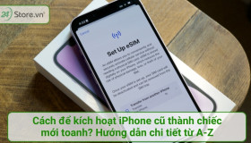Cách để kích hoạt iPhone cũ thành chiếc mới toanh? Hướng dẫn chi tiết từ A-Z