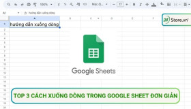 3 Cách xuống dòng trong Google Sheet NHANH NHẤT, chi tiết