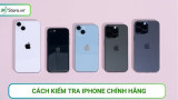 7 Cách kiểm tra iPhone chính hãng ĐƠN GIẢN, nhanh chóng, chính xác