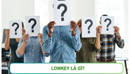Lowkey là gì? Những thuật ngữ Lowkey phổ biến, CỰC HOT
