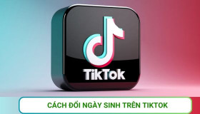 Cách đổi ngày sinh trên TikTok CỰC DỄ, nhanh, đơn giản