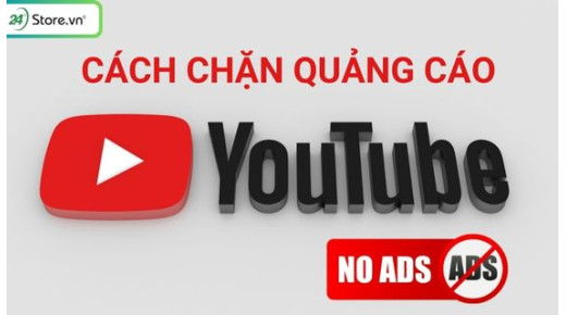 Cách chặn quảng cáo Youtube trên máy tính, điện thoại CHI TIẾT 2025