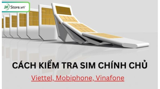 Cách kiểm tra SIM chính chủ Viettel, Mobifone, Vinaphone CHI TIẾT