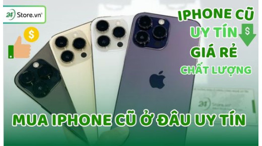 Mua iPhone cũ ở đâu uy tín? TOP 11+ Địa chỉ mua iPhone cũ UY TÍN