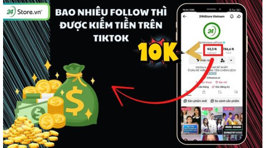 Bao nhiêu follow thì được kiếm tiền trên TikTok?