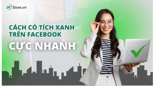 Cách có tích xanh trên facebook CỰC NHANH CHÓNG mới nhất