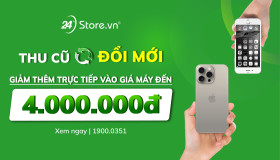 THU CŨ ĐỔI MỚI - Giảm trực tiếp vào giá máy đến 4.000.000đ