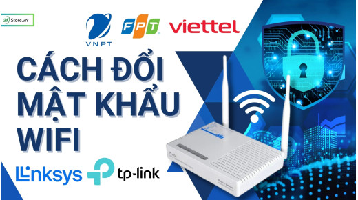 5+ Cách đổi mật khẩu WiFi Viettel, FPT, VNPT cực ĐƠN GIẢN