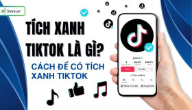 Tích xanh TikTok là gì? Cách có tích xanh trên TikTok CỰC DỄ