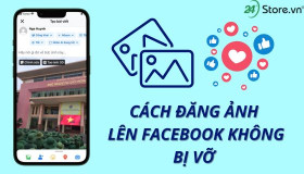5 Cách đăng ảnh lên Facebook không bị vỡ, mờ, cực nét, chất lượng