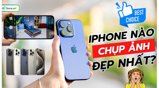 iPhone nào chụp ảnh đẹp nhất? TOP 15 iPhone chụp ảnh đẹp đáng mua nhất
