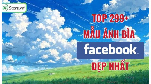 TOP 299+ Ảnh bìa Facebook đẹp, cực “XỊN XÒ”, cute nhất