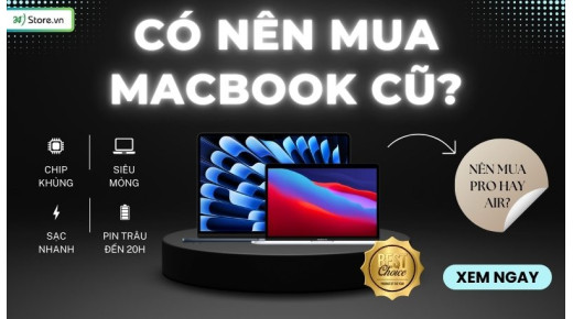 Có nên mua MacBook cũ? Mua đời nào? Kinh nghiệm mua MacBook cũ CHUẨN