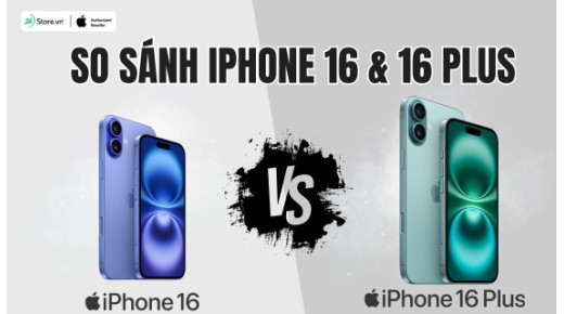 So sánh iPhone 16 và iPhone 16 Plus: Nên mua phiên bản nào?