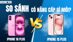 So sánh iPhone 16 Plus và iPhone 15 Plus: Có nâng cấp gì mới?