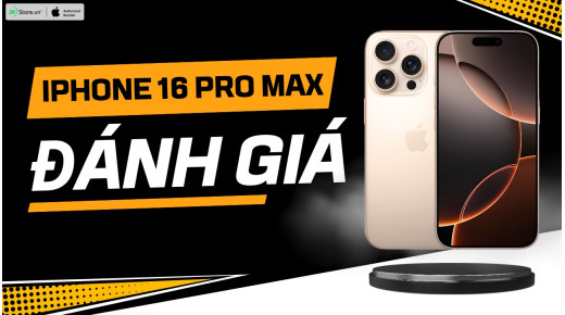 Đánh giá iPhone 16 Pro Max: Camera cực KHỦNG, giá thành không đổi