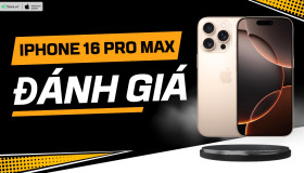 Đánh giá iPhone 16 Pro Max: Camera cực KHỦNG, giá thành không đổi