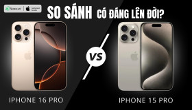 So sánh iPhone 16 Pro và iPhone 15 Pro: Những nâng cấp cực NỔI BẬT