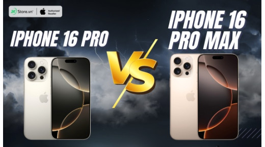 So sánh iPhone 16 Pro và iPhone 16 Pro Max: Có gì khác biệt?
