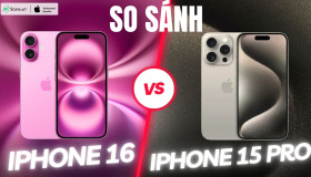 So sánh iPhone 16 và iPhone 15 Pro: Có xứng đáng để “lên đời”?