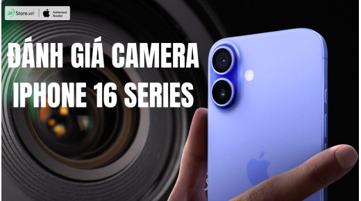 Đánh giá camera iPhone 16 Series: Những nâng cấp CỰC XỊN