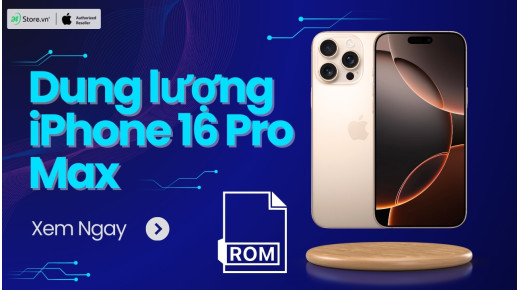 Dung lượng iPhone 16 Pro Max là bao nhiêu? Nên mua dung lượng nào?