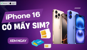 iPhone 16 có mấy SIM? iPhone 16 VNA dùng SIM gì?